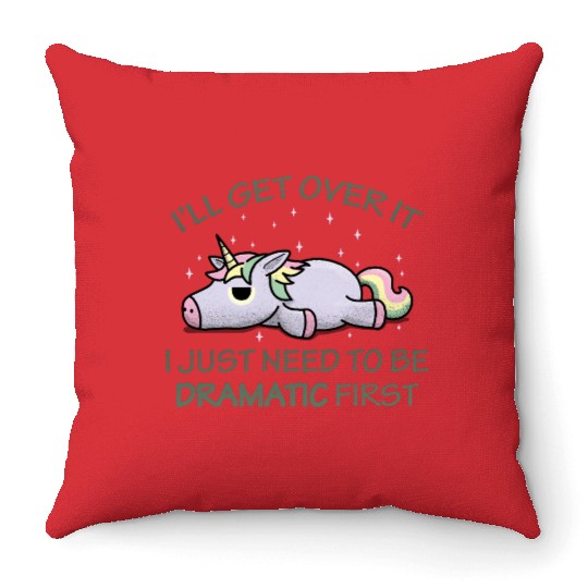 I'll get over it I just need to be dramatic first Throw Pillows