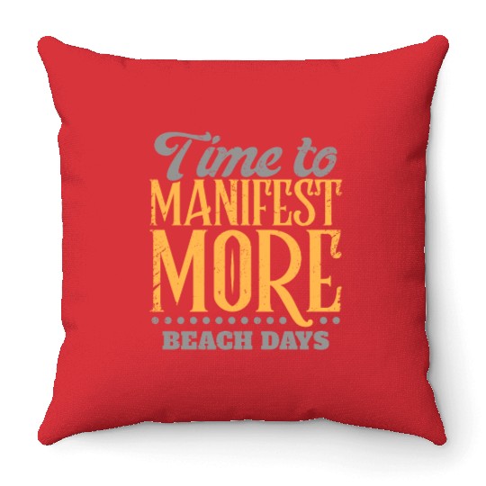 Time To Manifest More Beach Days Throw Pillows