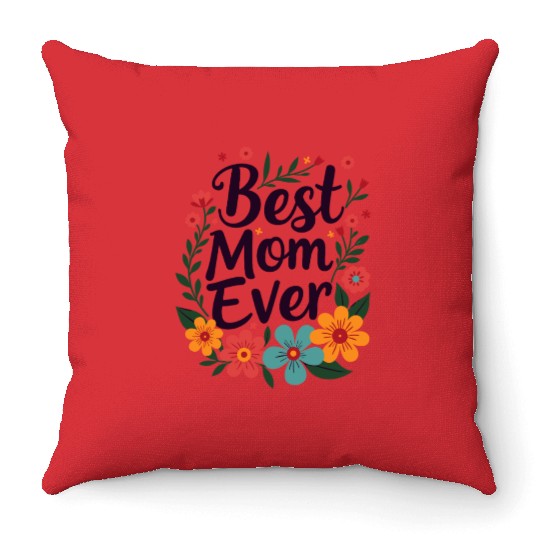 Best Mom Ever Mother's Day Flowers Throw Pillows