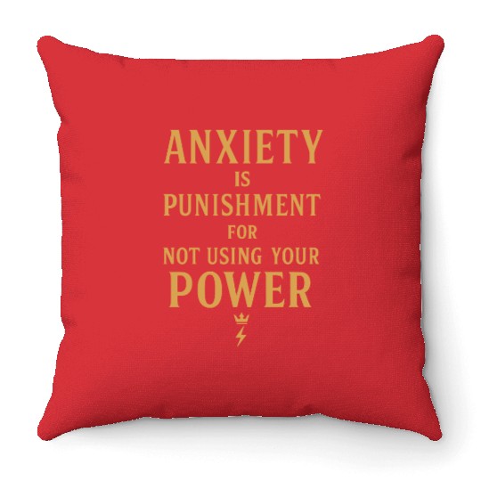 Anxiety Is Punishment For Not Using Your Power Throw Pillows