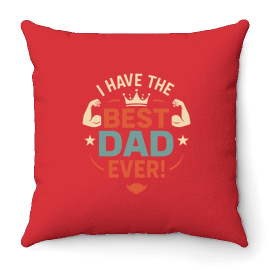 I Have the Best Dad Ever! Throw Pillows
