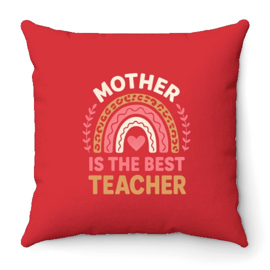Mother Is The Best Teacher mothers day teachers Throw Pillows