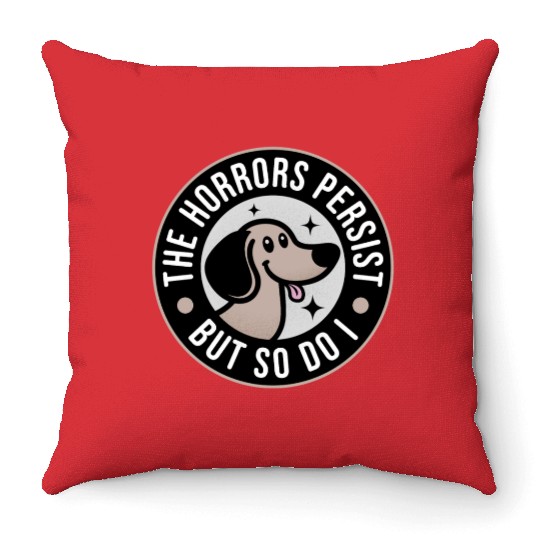 The Horrors persist but so do I Throw Pillows