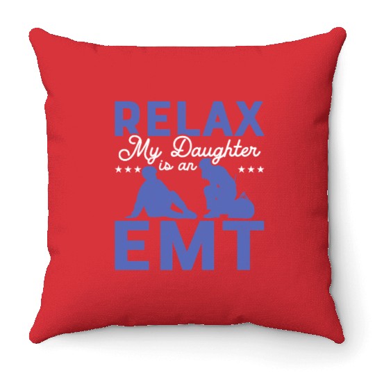 Relax My Daughter Is An EMT Medical Technician Par Throw Pillows