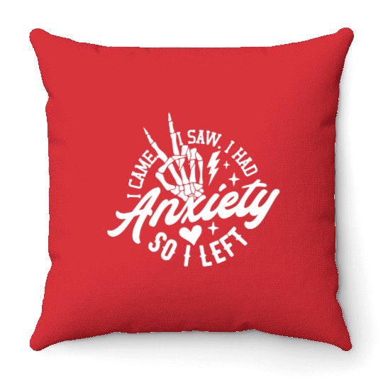 I Came, I Saw, I Had Anxiety So I Left Throw Pillows