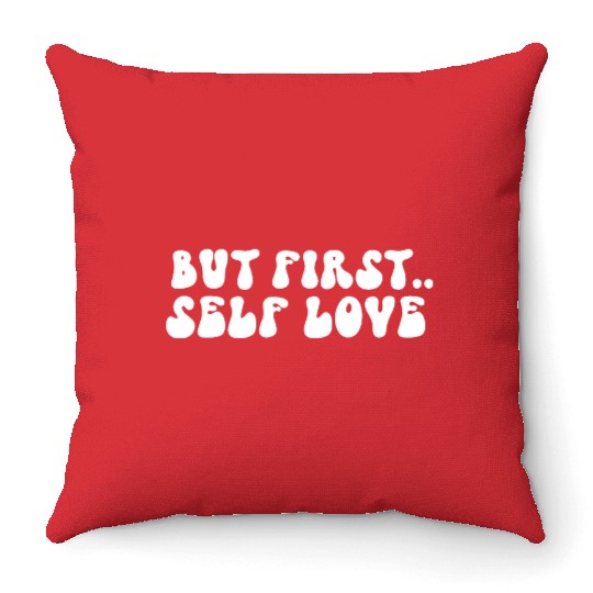 But First Self Love Motivational Message Throw Pillows