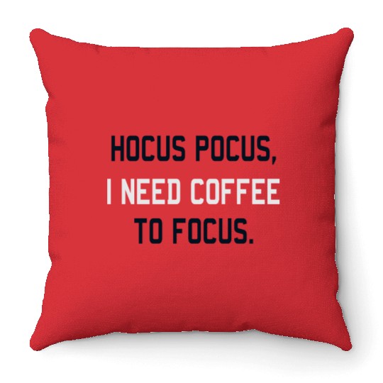 Hocus Pocus I Need Coffee To Focus Coffee Lover Throw Pillows