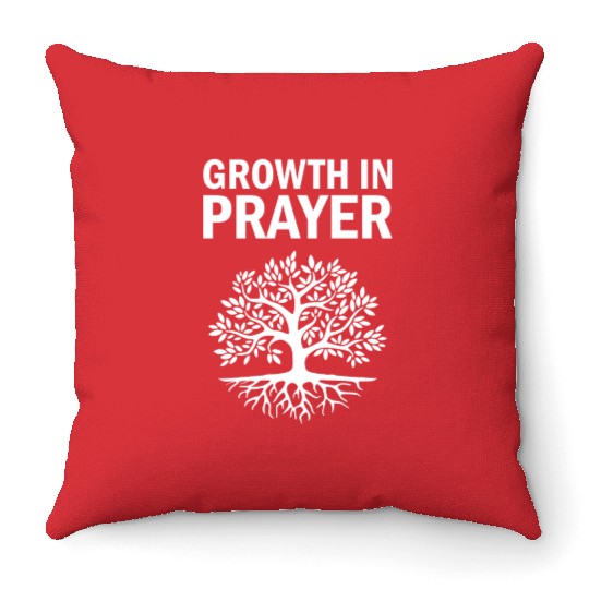 Growth in Prayer - Spiritual Prayer Gift Idea Throw Pillows