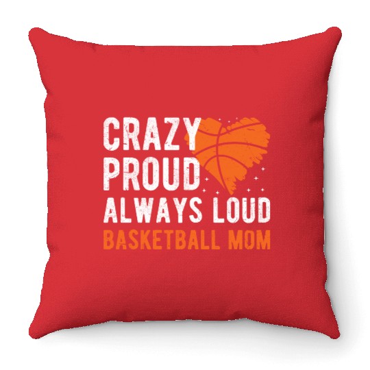 Crazy Proud Always Loud Basketball Mom Basketba Throw Pillows