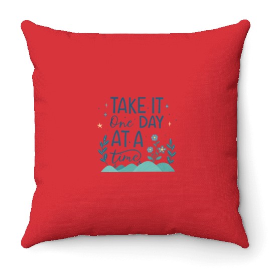 Take It One Day at a Time – Motivational Mental Throw Pillows