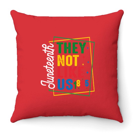 They Not Like Us Juneteenth Throw Pillows