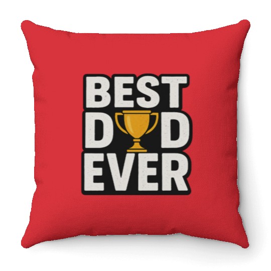 Best Dad Ever – Funny & Heartfelt Father’s Day Throw Pillows