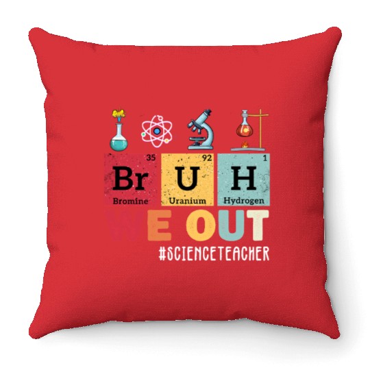 Bruh We Out Last Day Of School Science Teacher Throw Pillows