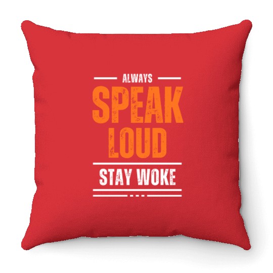 ALWAYS SPEAK LOUD STAY WOKE Throw Pillows