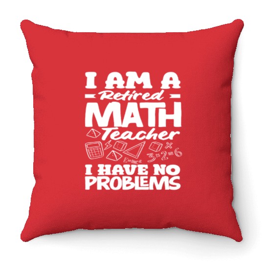 Math Teacher Retired No Problems I Am A Throw Pillows