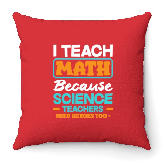 Math Teacher I Teach Math Because Science Throw Pillows