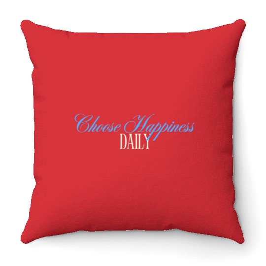 Choose Happiness Quote Design - Daily Motivation Throw Pillows