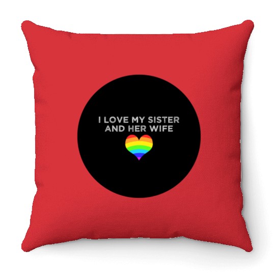 I love my sister and her wife gay pride supportive Throw Pillows