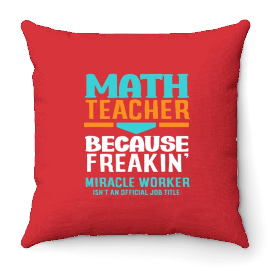 Math Teacher Because Freakin' Miracle Worker Throw Pillows