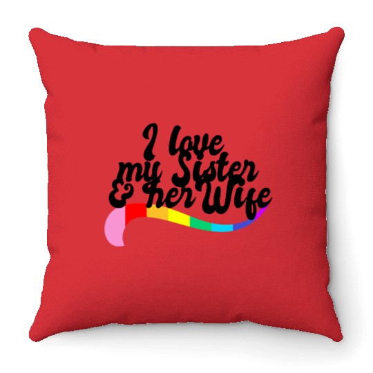 I love my sister & her wife gay sibling pride LGBT Throw Pillows
