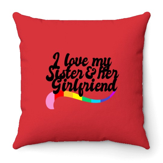 I love my sister & her girlfriend proud sibling Throw Pillows