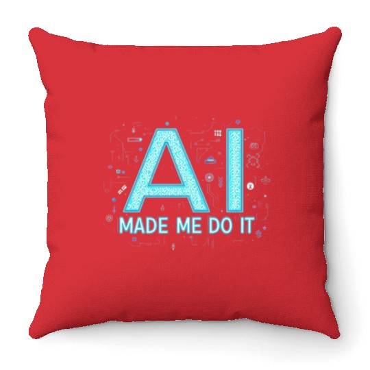 AI Made Me Do It – Funny Tech Geek Throw Pillows