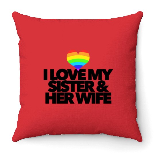 I love my sister & her wife lesbian gay rights Throw Pillows