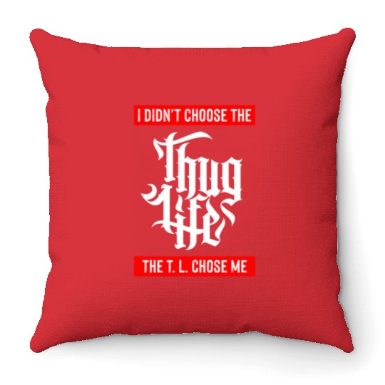 Thug Life Chose Me Funny Urban Quote Throw Pillows