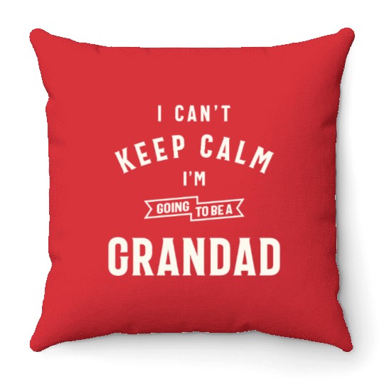 Can’t Keep Calm I’m Going To Be A Grandad Throw Pillows