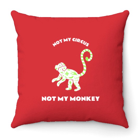 Not My Circus Not My Monkey Throw Pillows