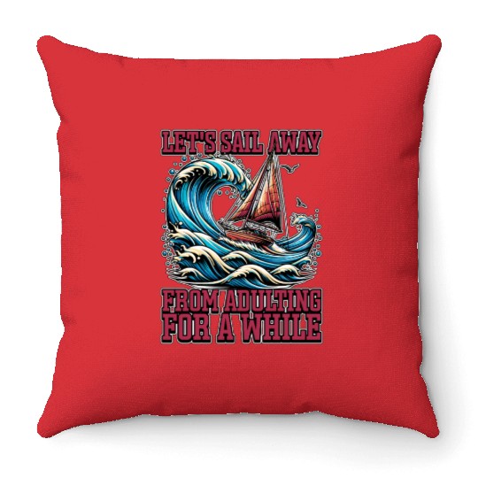 Sailing Let's Sail Away From Adulting Fisherman Throw Pillows