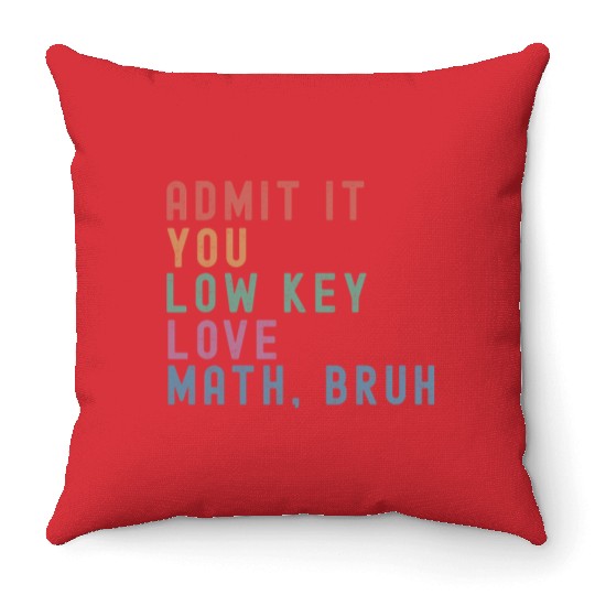 admit it you low key love math, bruh Throw Pillows