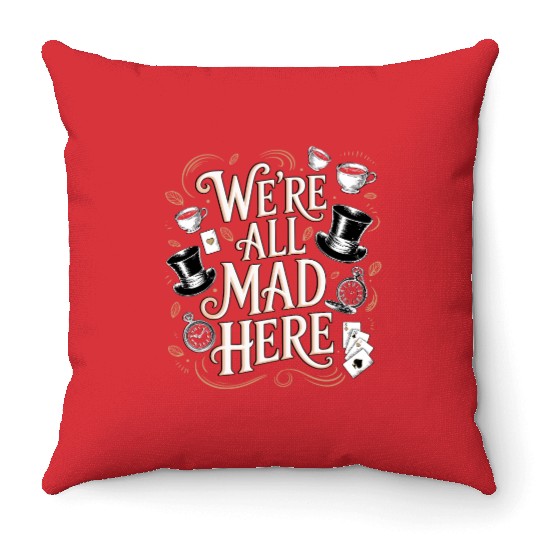 We're All Mad Here - Alice in Wonderland Quote Throw Pillows
