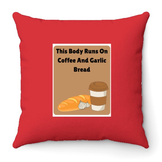 This body runs on coffee and garlic bread Throw Pillows