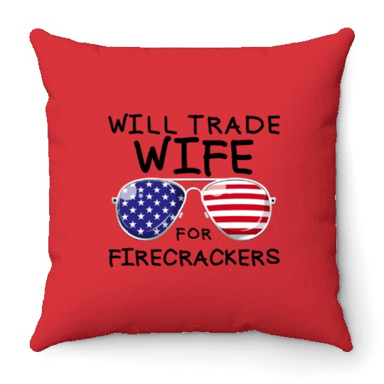 Will Trade Wife For Fireworks Men's 4th Of Julytra Throw Pillows