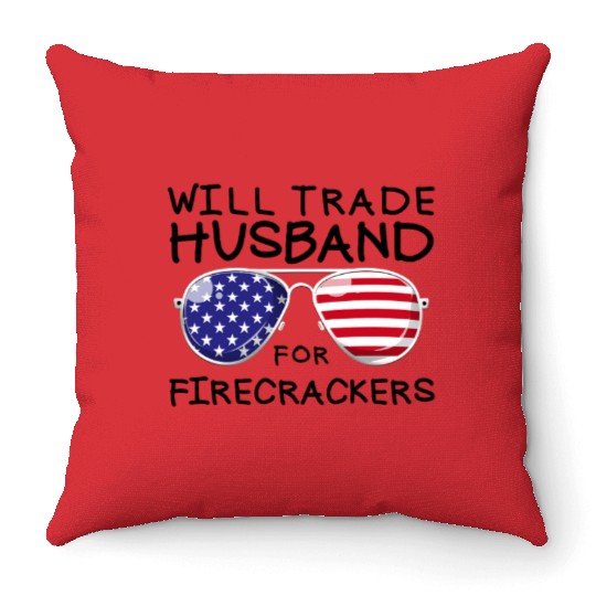 Will Trade Husband For Fireworks Funny 4th Of July Throw Pillows