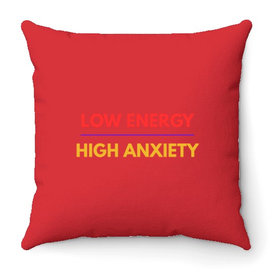 Low Energy High Anxiety – Funny Mental Health Quot Throw Pillows