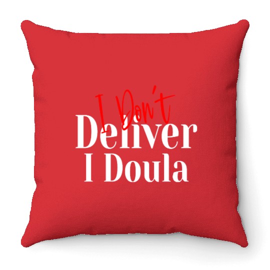 I Don’t Deliver I Doula – Funny Throw Pillows