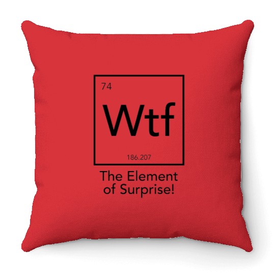 Wtf The Element of Surprise Throw Pillows