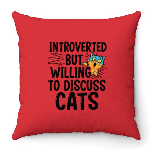 Willing to Discuss Cats | Funny Cat lover Throw Pillows
