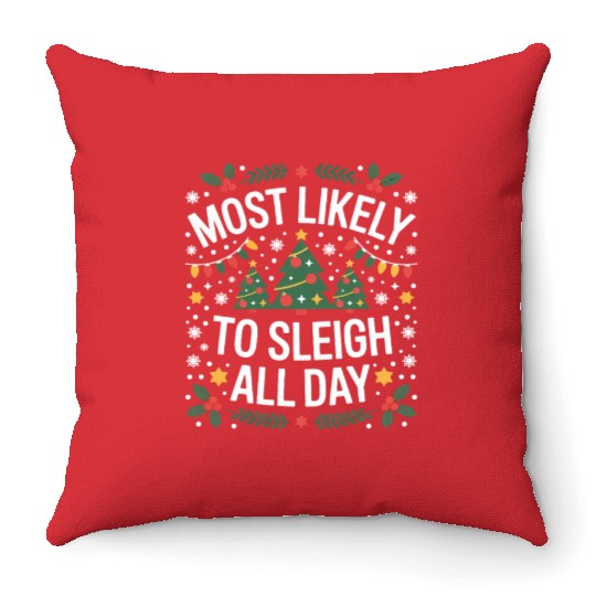 Most Likely To Sleigh All Day Christmas Throw Pillows