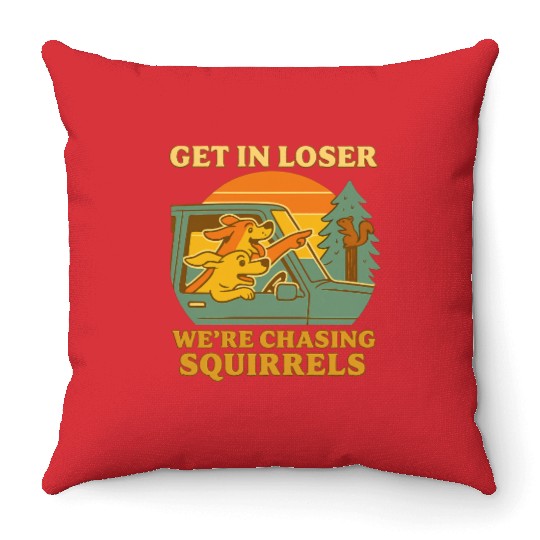 Get In Loser – Funny Dog Squirrel Chase design Throw Pillows
