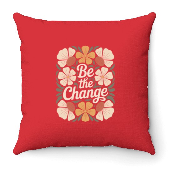 Be The Change Boho Flower Vintage Motivational Throw Pillows