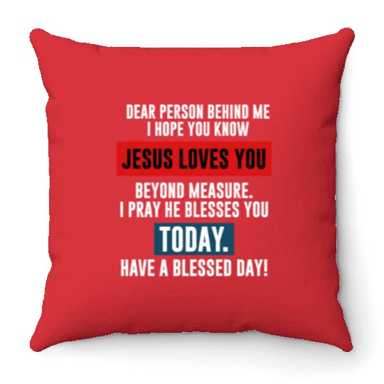 Dear Person Behind Me I Hope You Know Jesus Loves Throw Pillows