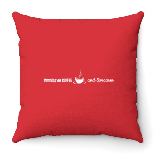 Running on Coffee and Sarcasm - funny Caffeine Throw Pillows