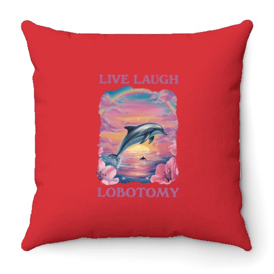 Live Laugh Lobotomy Dolphin Illustration Throw Pillows