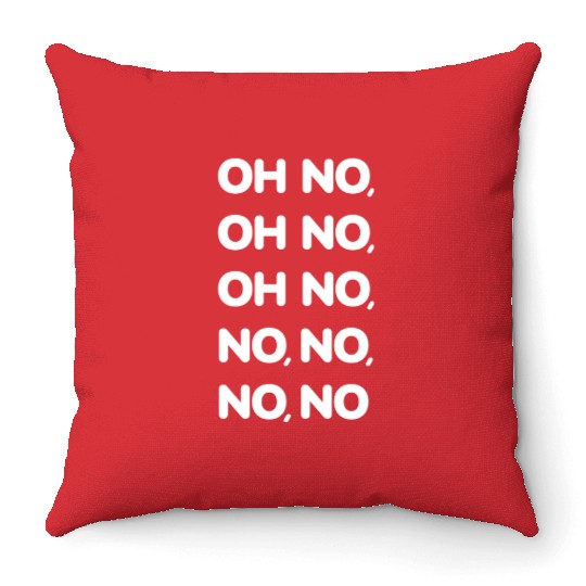 Oh No Oh No Oh No No No No No Viral TikTok Song -W Throw Pillows