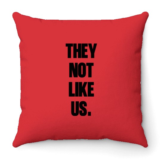 They not like us kendrick Funny Sarcasm, Offensive Throw Pillows