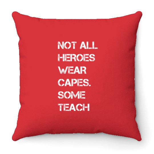 Not All Heroes Wear Capes Some Teach Throw Pillows