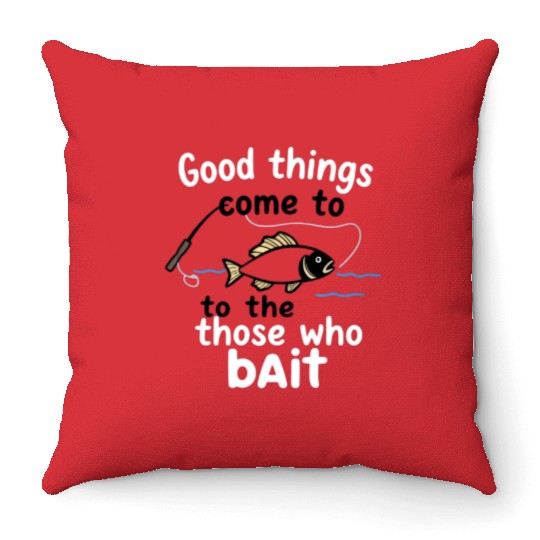 Fishing Humor Fish and Bait Quote Design Throw Pillows